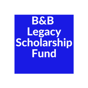 B & B Legacy Scholarship Fund
